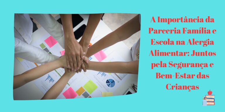 A Importância da Parceria Família e Escola na Alergia Alimentar: Juntos pela Segurança e Bem-Estar das Crianças
