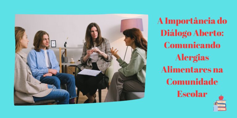 A Importância do Diálogo Aberto: Comunicando Alergias Alimentares na Comunidade Escolar
