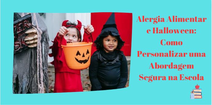 Alergia Alimentar e Halloween: Como Personalizar uma Abordagem Segura na Escola