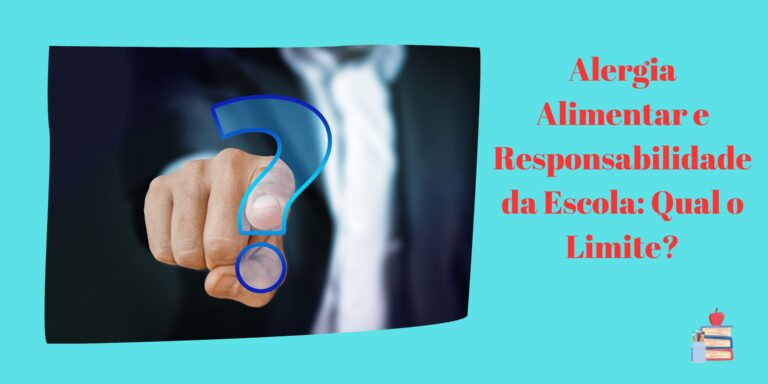 Alergia Alimentar e Responsabilidade da Escola: Qual o Limite?