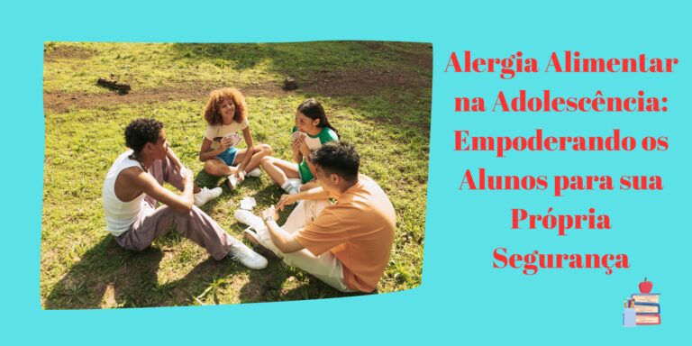 Alergia Alimentar na Adolescência: Empoderando os Alunos para sua Própria Segurança