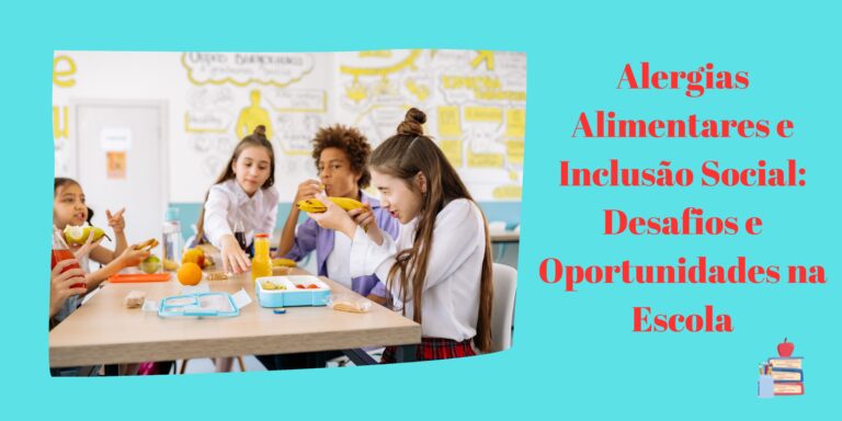 Alergias Alimentares e Inclusão Social: Desafios e Oportunidades na Escola