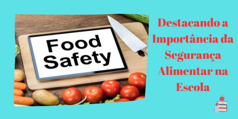 Destacando a Importância da Segurança Alimentar na Escola