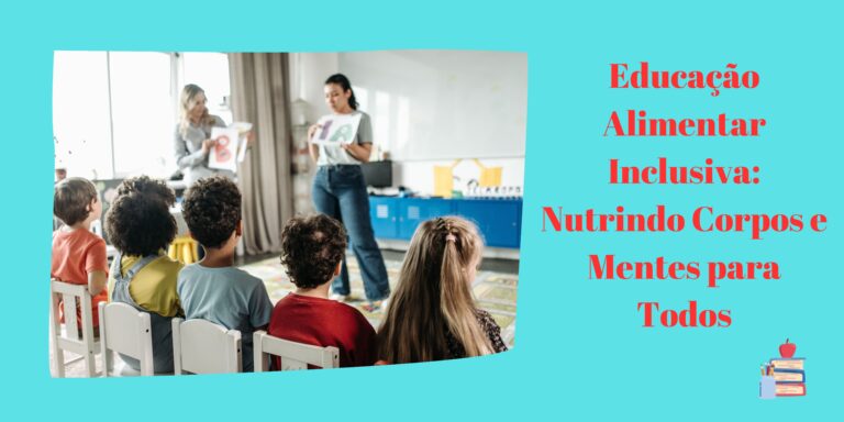 Educação Alimentar Inclusiva: Nutrindo Corpos e Mentes para Todos