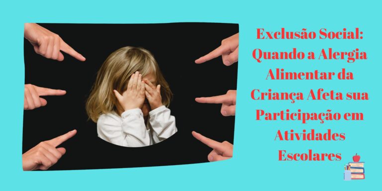 Exclusão Social: Quando a Alergia Alimentar da Criança Afeta sua Participação em Atividades Escolares