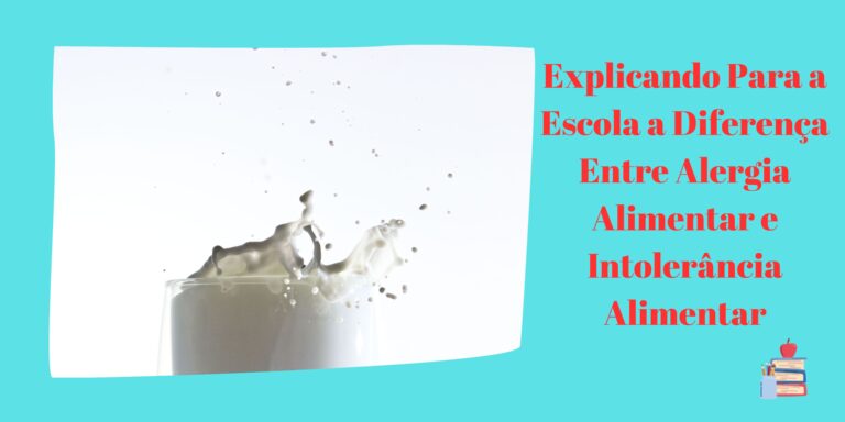 Explicando Para a Escola a Diferença Entre Alergia Alimentar e Intolerância Alimentar