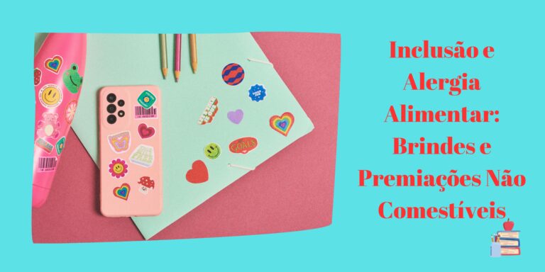 Inclusão e Alergia Alimentar: Brindes e Premiações Não Comestíveis