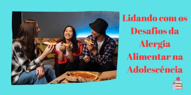 Lidando com os Desafios da Alergia Alimentar na Adolescência