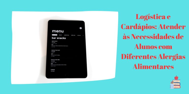 Logística e Cardápios: Atender às Necessidades de Alunos com Diferentes Alergias Alimentares
