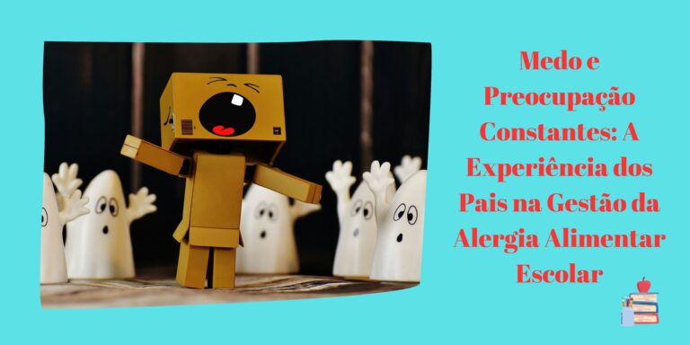 Medo e Preocupação Constantes: A Experiência dos Pais na Gestão da Alergia Alimentar Escolar