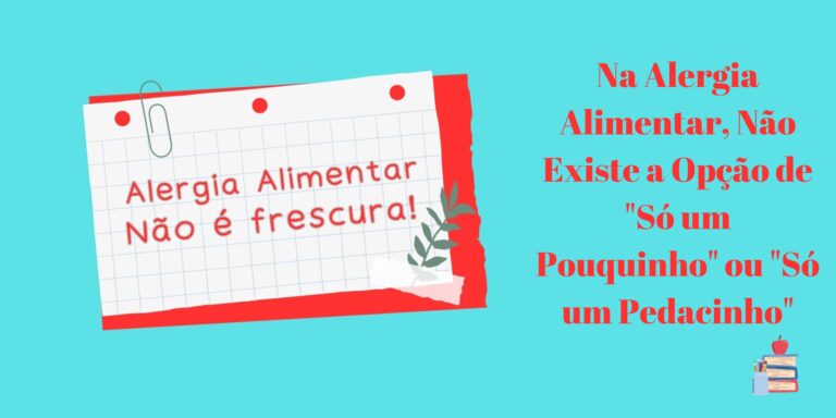 Na Alergia Alimentar, Não Existe a Opção de “Só um Pouquinho” ou “Só um Pedacinho”