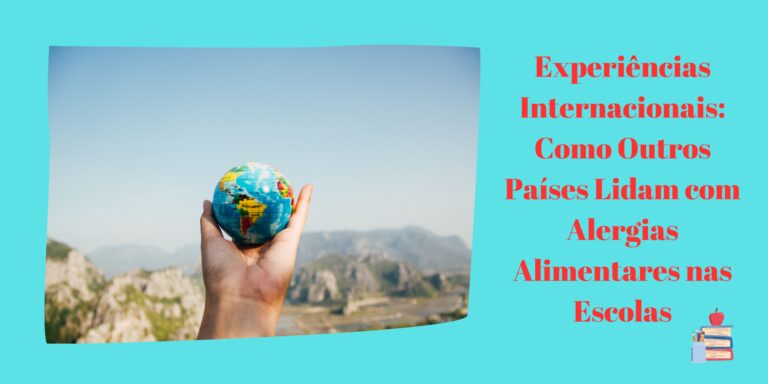 Experiências Internacionais: Como Outros Países Lidam com Alergias Alimentares nas Escolas
