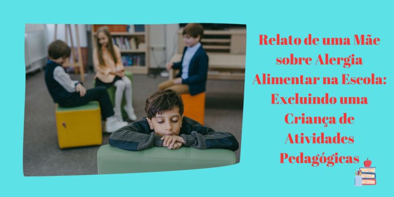 Relato de uma Mãe sobre Alergia Alimentar na Escola: Excluindo uma Criança de Atividades Pedagógicas