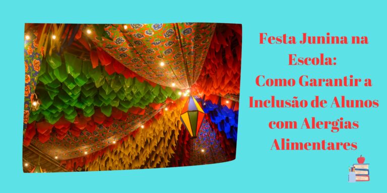 Festa Junina na Escola: Como Garantir a Inclusão de Alunos com Alergias Alimentares