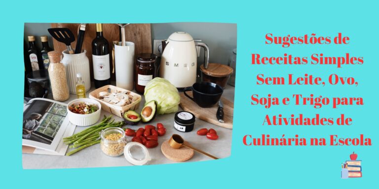 Sugestões de Receitas Simples Sem Leite, Ovo, Soja e Trigo para Atividades de Culinária na Escola