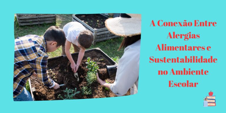 A Conexão Entre Alergias Alimentares e Sustentabilidade no Ambiente Escolar