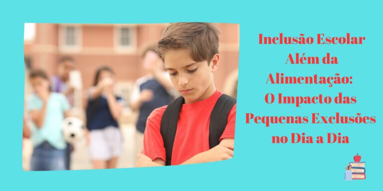 Inclusão Escolar Vai Além da Alimentação: O Impacto das Pequenas Exclusões no Dia a Dia