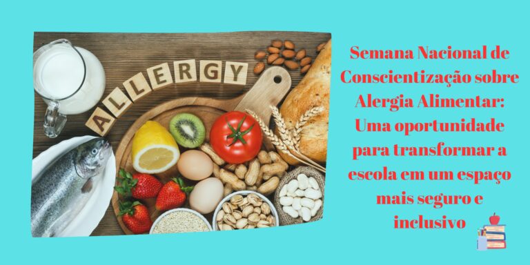 Semana Nacional de Conscientização sobre Alergia Alimentar: Uma oportunidade para transformar a escola em um espaço mais seguro e inclusivo