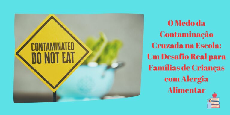 O Medo da Contaminação Cruzada na Escola: Um Desafio Real para Famílias de Crianças com Alergia Alimentar