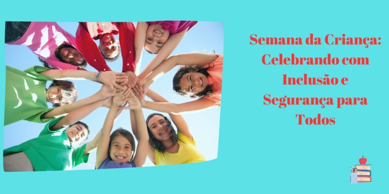 Semana da Criança: Celebrando com Inclusão e Segurança para Todos