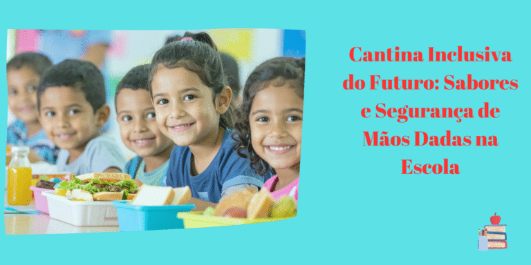 Cantina Inclusiva do Futuro: Sabores e Segurança de Mãos Dadas na Escola